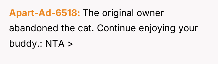 Apart-Ad-6518 The original owner abandoned the cat. Continue enjoying your...