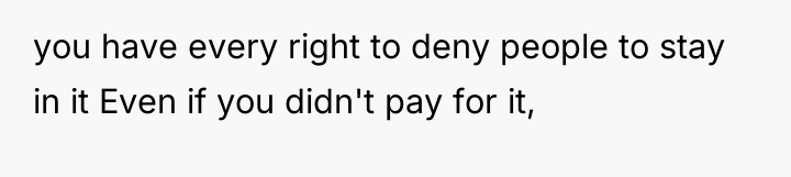 you have every right to deny people to stay in...