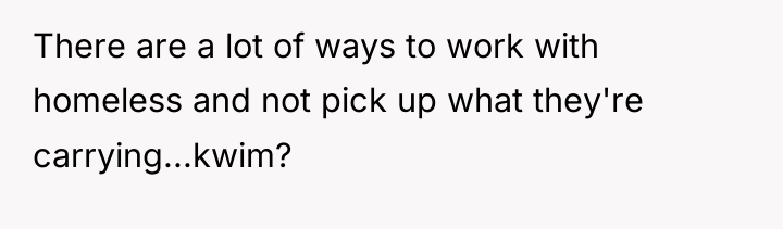 There are a lot of ways to work with homeless...