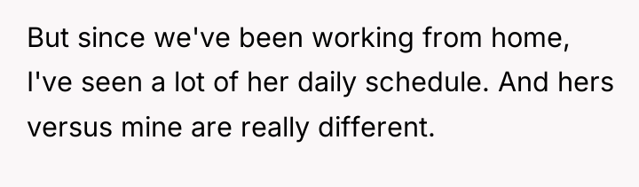 But since we've been working from home, I've seen a...