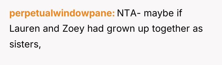 perpetualwindowpane NTA- maybe if Lauren and Zoey had grown up...