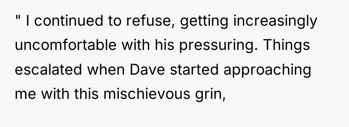 " I continued to refuse, getting increasingly uncomfortable with his...