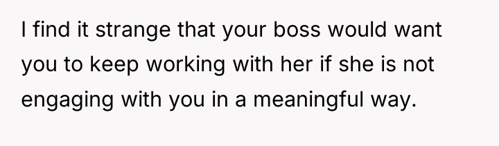 I find it strange that your boss would want you...