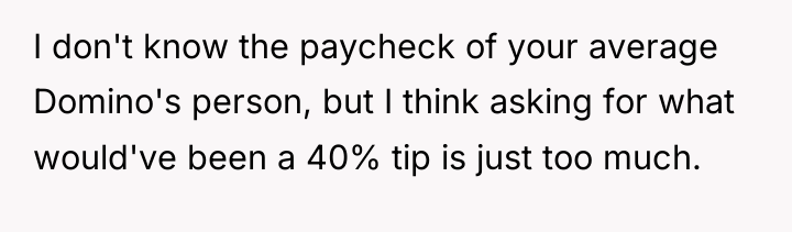 I don't know the paycheck of your average Domino's person,...