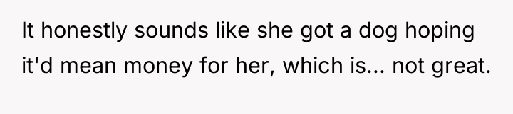 It honestly sounds like she got a dog hoping it'd...