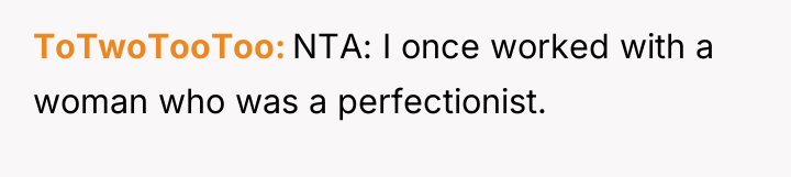 ToTwoTooToo NTA: I once worked with a woman who was...