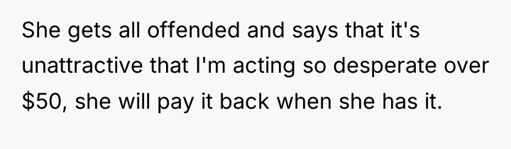She gets all offended and says that it's unattractive that...