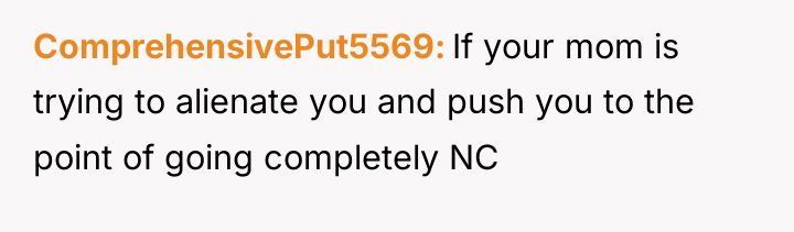ComprehensivePut5569 If your mom is trying to alienate you and...