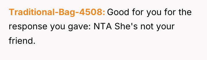 Traditional-Bag-4508 Good for you for the response you gave: NTA...