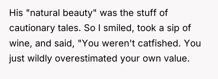 His "natural beauty" was the stuff of cautionary tales. So...