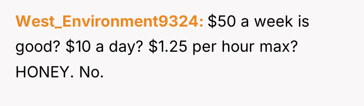 West_Environment9324 $50 a week is good? $10 a day? $1.25...