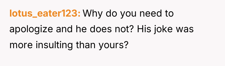 lotus_eater123 Why do you need to apologize and he does...