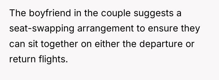 The boyfriend in the couple suggests a seat-swapping arrangement to...