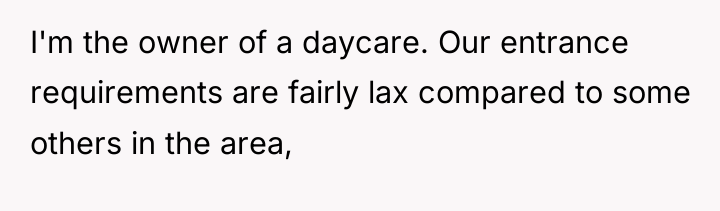 I'm the owner of a daycare. Our entrance requirements are...
