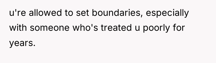 u're allowed to set boundaries, especially with someone who's treated...