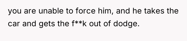 you are unable to force him, and he takes the...
