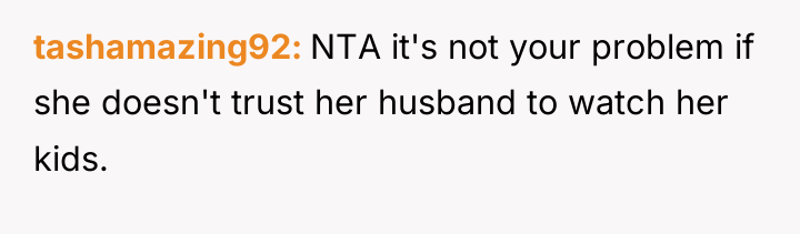 tashamazing92 NTA it's not your problem if she doesn't trust...