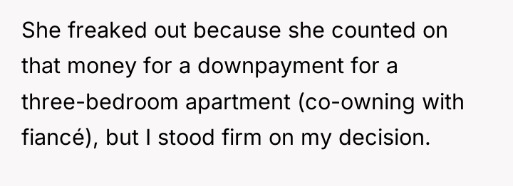 She freaked out because she counted on that money for...