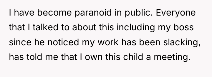 I have become paranoid in public. Everyone that I talked...