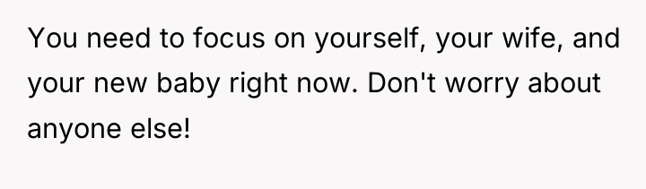 You need to focus on yourself, your wife, and your...