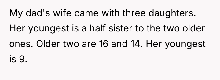 My dad's wife came with three daughters. Her youngest is...