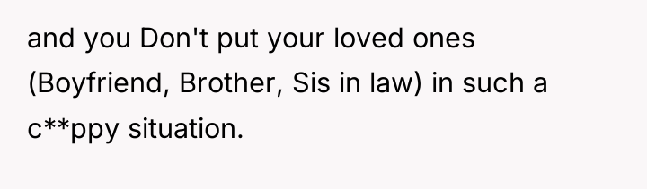 and you Don't put your loved ones (Boyfriend, Brother, Sis...