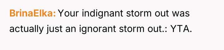 BrinaElka Your indignant storm out was actually just an ignorant...