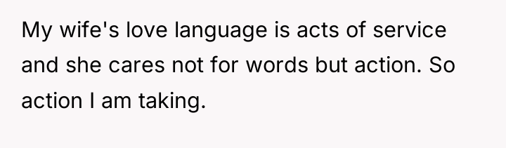 My wife's love language is acts of service and she...