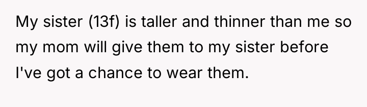 My sister (13f) is taller and thinner than me so...
