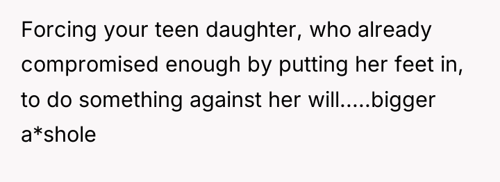 Forcing your teen daughter, who already compromised enough by putting...