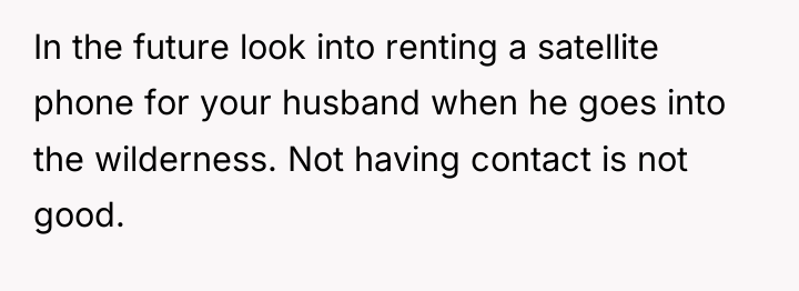 In the future look into renting a satellite phone for...
