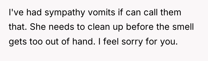 I've had sympathy vomits if can call them that. She...