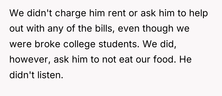 We didn't charge him rent or ask him to help...