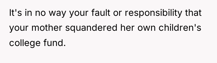 It's in no way your fault or responsibility that your...