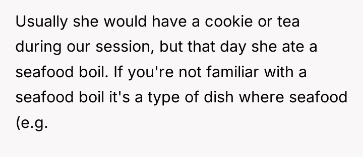 Usually she would have a cookie or tea during our...