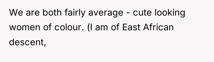 We are both fairly average - cute looking women of...