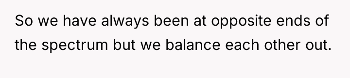 So we have always been at opposite ends of the...