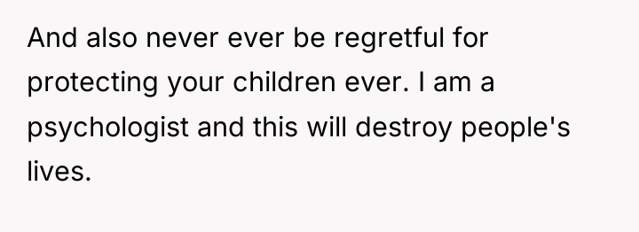 And also never ever be regretful for protecting your children...