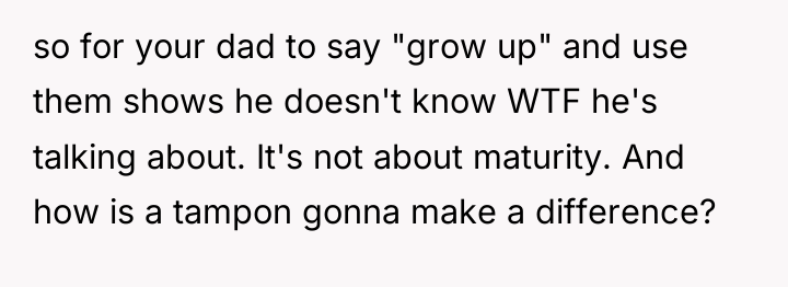 so for your dad to say "grow up" and use...