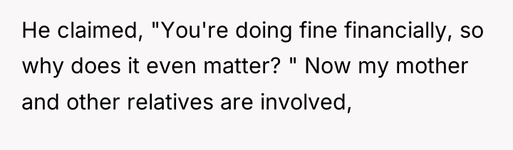 He claimed, "You're doing fine financially, so why does it...