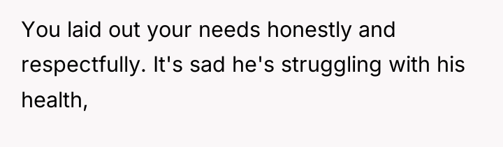 You laid out your needs honestly and respectfully. It's sad...
