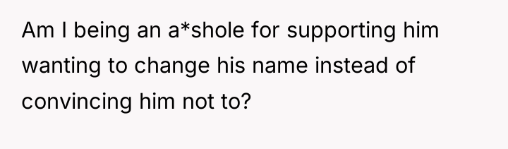 Am I being an a*shole for supporting him wanting to...