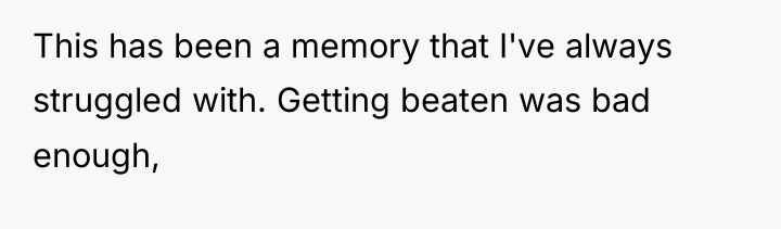 This has been a memory that I've always struggled with....