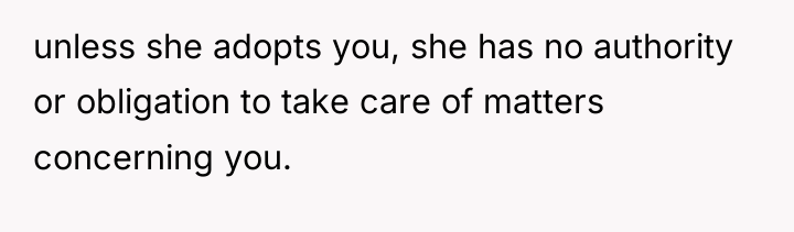 unless she adopts you, she has no authority or obligation...