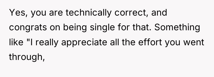 Yes, you are technically correct, and congrats on being single...