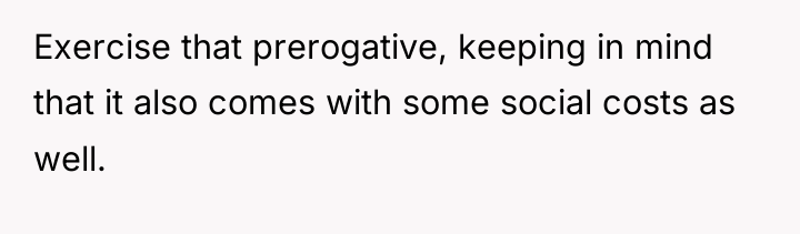 Exercise that prerogative, keeping in mind that it also comes...