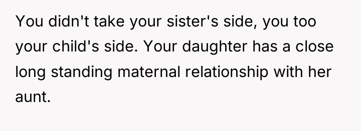 You didn't take your sister's side, you too your child's...
