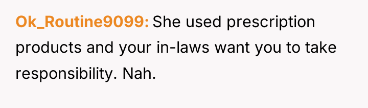 Ok_Routine9099 She used prescription products and your in-laws want you...