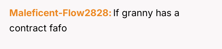 Maleficent-Flow2828 If granny has a contract fafo