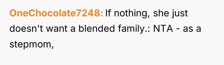 OneChocolate7248 If nothing, she just doesn't want a blended family.:...